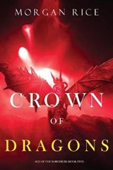 Crown of Dragons (Age of the Sorcerers-Book Five) - Morgan Rice - 9781094372419
