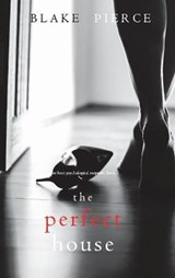 The Perfect House (A Jessie Hunt Psychological Suspense Thriller-Book Three) - PIERCE,  Blake - 9781094374581