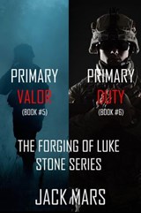 The Forging of Luke Stone Series: Primary Valor (#5) and Primary Duty (#6) - Jack Mars - 9781094375052