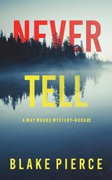 Never Tell (A May Moore Suspense Thriller-Book 2) - Blake Pierce - 9781094376929