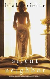 Silent Neighbor (A Chloe Fine Psychological Suspense Mystery-Book 4) - Blake Pierce - 9781094391502