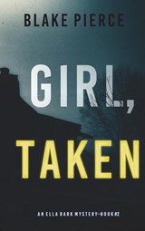 Girl, Taken (An Ella Dark FBI Suspense Thriller-Book 2) - Blake Pierce - 9781094391625