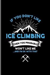 If you don't Like Ice Climbing Then You Probably Won't Like Me And I'm Ok With That