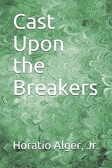 Cast Upon the Breakers - Horatio Alger, Jr - 9781095006429