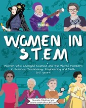 Women in STEM: Women Who Changed Science and the World Pioneers in Science, Technology, Engineering and Math