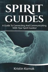 Spirit Guides: A guide to connecting and communicating with your spirit guides! - KOMAK,  Kristin - 9781095636220