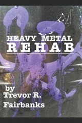 Heavy Metal Rehab - Trevor R Fairbanks - 9781096519379
