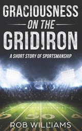 Graciousness on the Gridiron - Rob Williams - 9781096592266