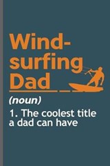 Windsurfing Dad Noun 1. The coolest title a dad can have - James Miller - 9781096654995
