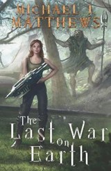The Last War on Earth - Michael J Matthews - 9781097155842