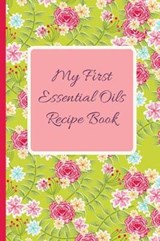 My First Essential Oils Recipe Book - Spiritual Awakening Portal Books - 9781097392537