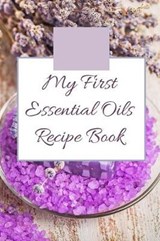 My First Essential Oils Recipe Book - Spiritual Awakening Portal Books - 9781097392568
