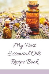 My First Essential Oils Recipe Book - Spiritual Awakening Portal Books - 9781097392599
