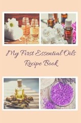 My First Essential Oils Recipe Book - Spiritual Awakening Portal Books - 9781097394586