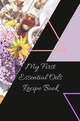 My First Essential Oils Recipe Book - Spiritual Awakening Portal Books - 9781097394609