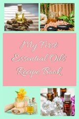 My First Essential Oils Recipe Book - Spiritual Awakening Portal Books - 9781097394616