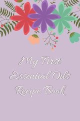 My First Essential Oils Recipe Book - Spiritual Awakening Portal Books - 9781097394623