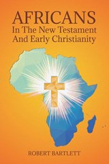 Africans in the New Testament and Early Christianity - Robert Bartlett - 9781098044695