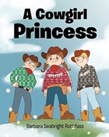 A Cowgirl Princess - Barbara Seabright Rothfuss - 9781098063436