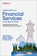 Digitalization of Financial Services in the Age of Cloud - Jamil Mina ; Armin Warda ; Rafael Marins ; Russ Miles - 9781098136277