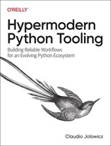 Hypermodern Python Tooling - Claudio Jolowicz - 9781098139582