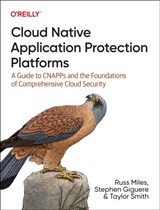 Cloud Native Application Protection Platforms - Russ Miles ; Stephen Giguere ; Taylor Smith - 9781098141707