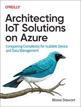 Architecting IoT Solutions on Azure - Blaize Stewart - 9781098142865