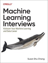 Machine Learning Interviews - Susan Shu Chang - 9781098146542