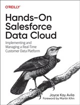 Hands-On Salesforce Data Cloud - Joyce Kay Avila - 9781098147860
