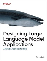 Designing Large Language Model Applications - Suhas Pai - 9781098150501