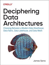 Deciphering Data Architectures - James Serra - 9781098150761