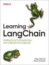 Learning LangChain - Mayo Oshin ; Nuno Campos - 9781098167288