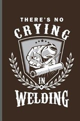 There's no crying in Welding - George Paul - 9781099414138
