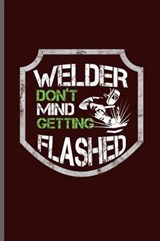 Welder don't mind getting Flashed - George Paul - 9781099414183