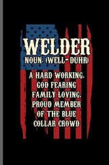 Welder Noun. (well-Duhr) a hard working, God fearing family loving, Proud member of the Blue collar crowd - George Paul - 9781099414190