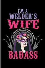 I'm a Welder's wife Just like a regular wife but way more BADASS - George Paul - 9781099414220
