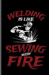 Welding is like sewing with Fire - George Paul - 9781099414558