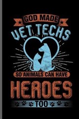 God made vet techs so animals can have Heroes too - George Paul - 9781099550867