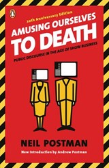 Amusing Ourselves to Death - Neil Postman - 9781101042625