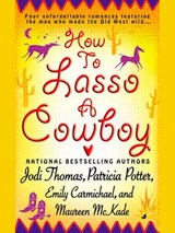 How to Lasso a Cowboy - Jodi Thomas ; Patricia Potter ; Emily Carmichael ; Maureen McKade - 9781101214749