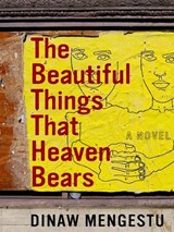 The Beautiful Things That Heaven Bears - Dinaw Mengestu - 9781101217566