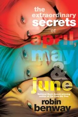 The Extraordinary Secrets of April, May, & June - Robin Benway - 9781101458945