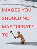 Images You Should Not Masturbate To - Graham Johnson ; Rob Hibbert - 9781101478547