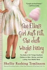 Sue Ellen's Girl Ain't Fat, She Just Weighs Heavy - Shellie Rushing Tomlinson - 9781101514696
