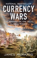 Currency Wars - James Rickards - 9781101558898