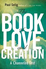 The Book of Love and Creation - Paul Selig - 9781101597668