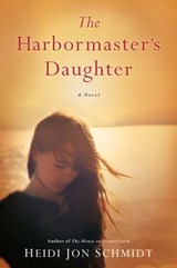 The Harbormaster's Daughter - Heidi Jon Schmidt - 9781101601938