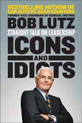 Icons and Idiots - Bob Lutz - 9781101608081