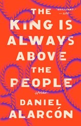 The King Is Always Above the People - Daniel Alarcón - 9781101623077