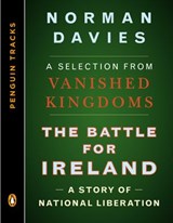 The Battle for Ireland - Norman Davies - 9781101630839